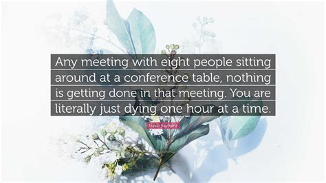 Naval Ravikant Quote: “Any meeting with eight people sitting around at a conference table ...