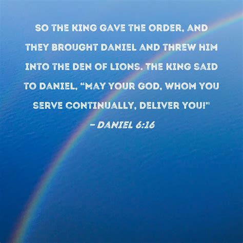 Daniel 6:16 So the king gave the order, and they brought Daniel and ...