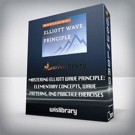 Mastering Elliott Wave Principle: Elementary Concepts, Wave Patterns, and Practice Exercises ...