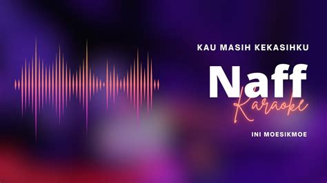 Naff - Kau Masih Kekasihku - Karaoke - YouTube