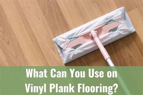 What Can You Use on Vinyl Plank Flooring? - Ready To DIY