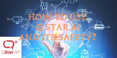 How to Use Q star AI And Its Safety: A Detailed Overview