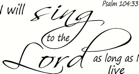 Psalm 104:33, 12"x22" Vinyl Wall Decal, I Will Sing to The Lord As Long ...