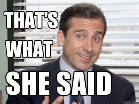 That’s what she said | That's what she said, Michael scott the office ...