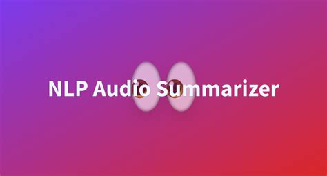 NLP Audio Summarizer - a Hugging Face Space by pat229988