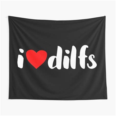 "I Love Dilfs, I Dilfs" Tapestry for Sale by creativmind | Redbubble