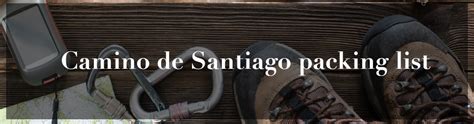 Camino de Santiago packing list, the basic, the essential, and the ...