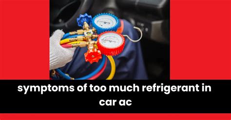 Symptoms of Too Much Refrigerant in Car AC | Expert Insights