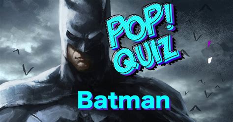 Pop! Quiz: Batman Quiz Playlist - By peterdmc