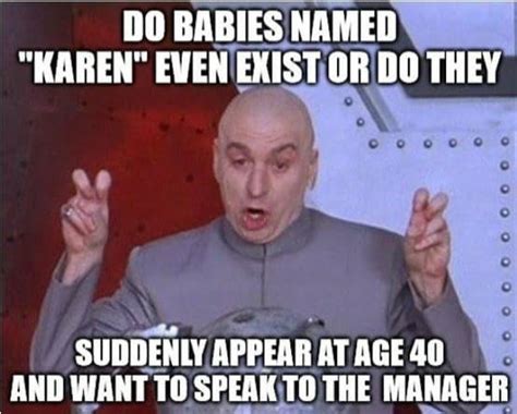 karen-meme-dr-evil-do-babies-named-karen-even-exist-or-do-they-suddenly ...