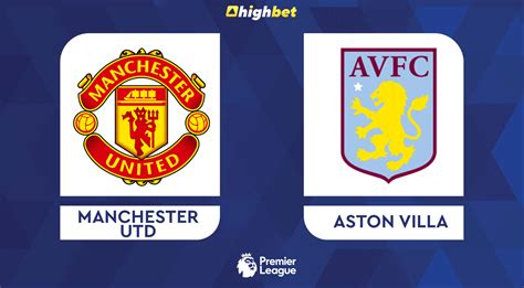 Preview: Manchester United vs Aston Villa - highbet Premier League ...
