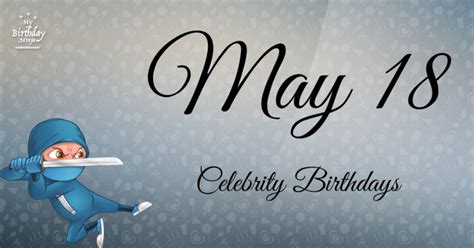 Who Shares My Birthday? May 18 Celebrity Birthdays No One Tells You About #3