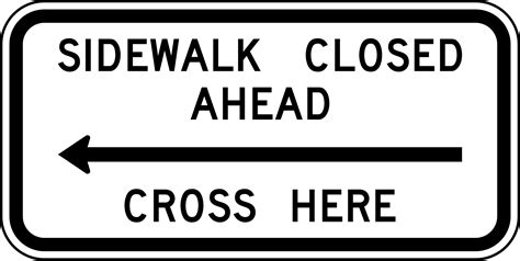 R9-11 SIDEWALK CLOSED AHEAD CROSS HERE - Signs & Safety Devices