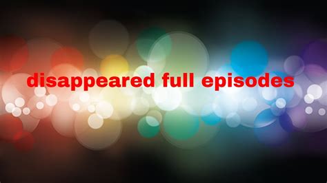 disappeared full episodes - YouTube