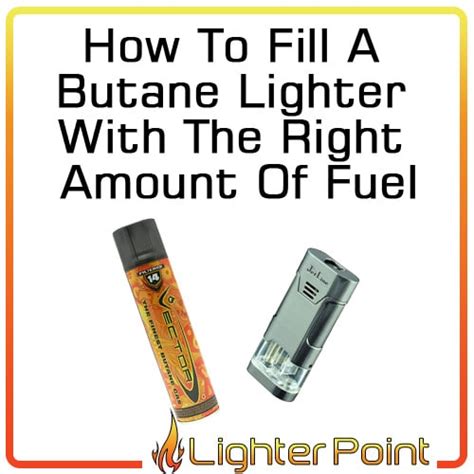 How To Fill A Butane Lighter With The Right Amount Of Fuel