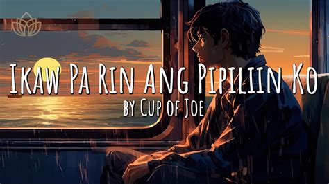 Ikaw Pa Rin Ang Pipiliin Ko by Cup of Joe | Lyric Video | OPM - YouTube