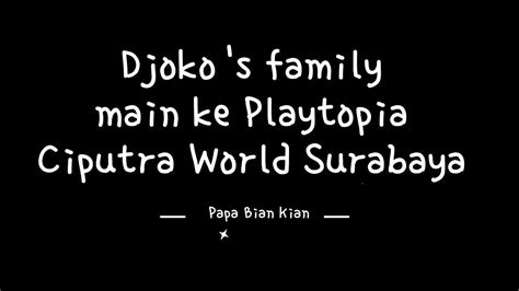 Djoko's Family main ke Playtopia Ciputra World Surabaya. - YouTube