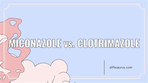 Miconazole vs. Clotrimazole: The Key Differences to Know - Diffesaurus