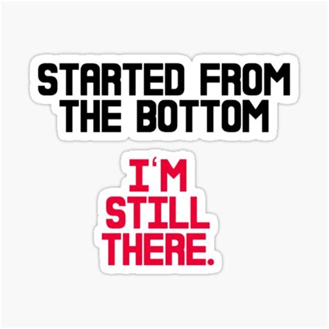 "STARTED FROM THE BOTTOM" Sticker for Sale by MattisMatt83 | Redbubble