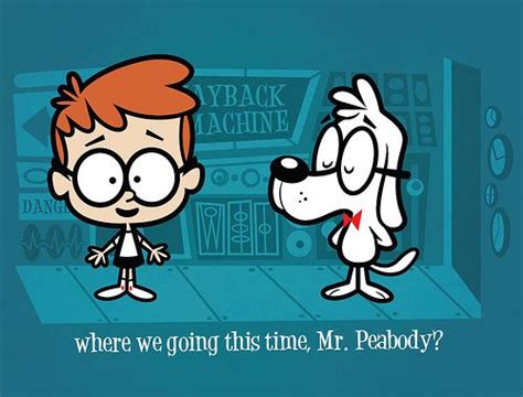 Sherman and Mr. Peabody | Mr peabody & sherman, Classic cartoon characters, Favorite cartoon ...