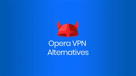 Best Opera VPN Alternatives for Better Privacy - VPNTrends.com