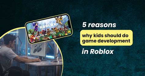 Top 5 reasons why kids should do game development in Roblox