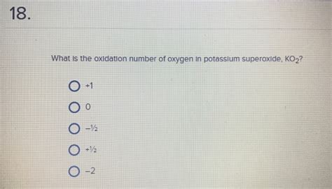 Solved 18. What is the oxidation number of oxygen in | Chegg.com