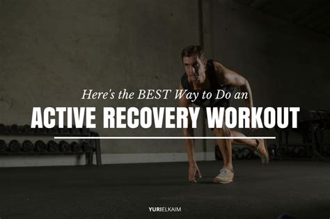 The Best Way to Do an Active Recovery Workout | Yuri Elkaim