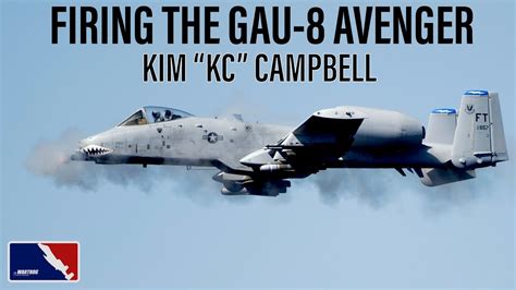 Firing the GAU-8 Avenger Cannon | Kim "KC" Campbell - YouTube