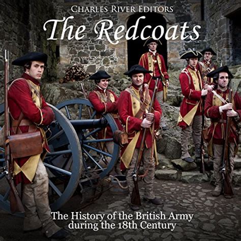 The Redcoats: The History of the British Army in the 18th Century ...