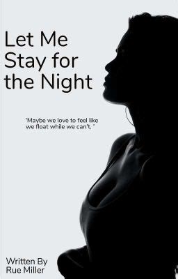 Let Me Stay for the Night - MillsMaggie - Wattpad