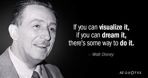 Walt Disney quote: If you can visualize it, if you can dream it...