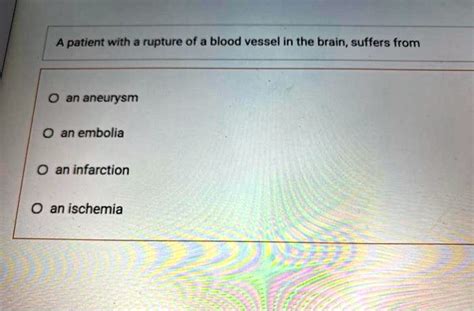 SOLVED: A patient with a rupture of a blood vessel in the brain suffers ...