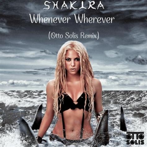 Stream Shakira - Whenever Wherever (Otto Solis Remix) - Free Download by Otto Solís | Listen ...