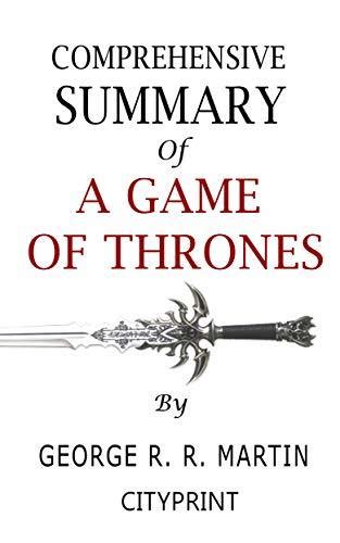 Comprehensive Summary of A Game of Thrones by George R. R. Martin by CityPrint | Goodreads