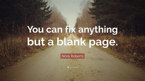 Nora Roberts Quote: “You can fix anything but a blank page.”