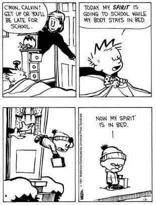 Calvin and Hobbes - Today my SPIRIT is going to school while my body stays in bed. ...Now m ...