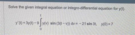 Solved Solve the given integral equation or | Chegg.com