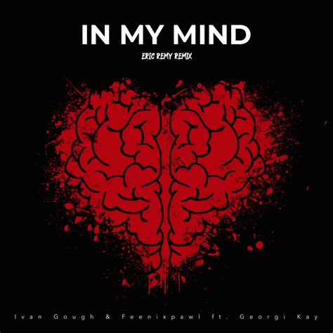 IN MY MIND (Eric Remy Remix) by Ivan Gough & Feenixpawl ft. Georgi Kay ...