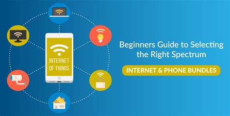 Beginners Guide to Selecting the Right Spectrum Internet & Phone Bundles