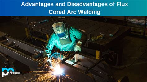 Advantages and Disadvantages of Flux Cored Arc Welding