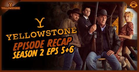 Yellowstone Season 2 Episodes 5 and 6 Recap - postshowrecaps.com