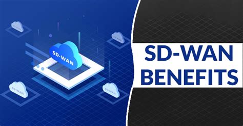 SD-WAN Benefits: 5 Business Advantages of SD-WAN