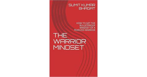 THE WARRIOR MINDSET: HOW TO GET THE BULLETPROOF MINDSET OF A FEARLESS ...