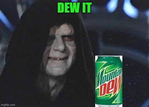 just dew it! - Imgflip