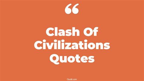 24+ Mind-blowing Clash Of Civilizations Quotes That Will Unlock Your True Potential