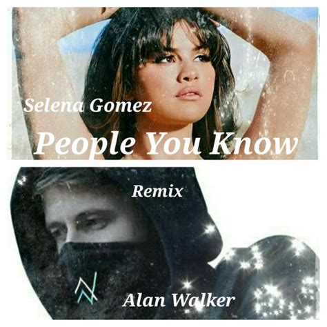 Stream Selena Gomez, Alan Walker - People You Know (Remix) (Mashup) by Alba Soza | Listen online ...