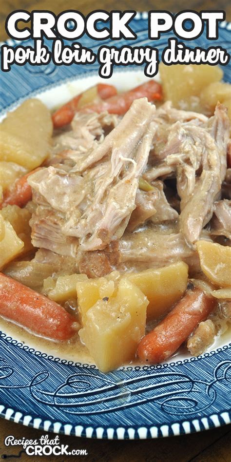 Crock Pot Pork Loin Gravy Dinner - Recipes That Crock!