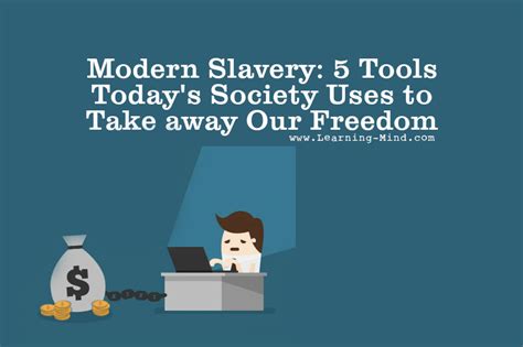 Modern Slavery: 5 Tools Today's Society Uses to Take away Our Freedom - Learning Mind