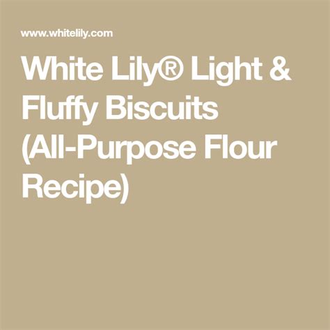 White Lily® Light & Fluffy Biscuits | Recipe | All purpose flour recipes, Fluffy biscuits, Biscuits